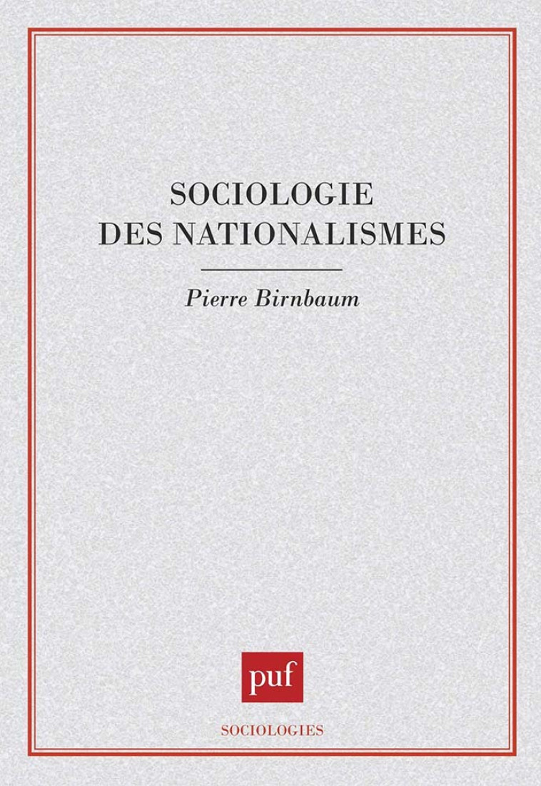 SOCIOLOGIE DES NATIONALISMES - Pierre Birnbaum - PUF