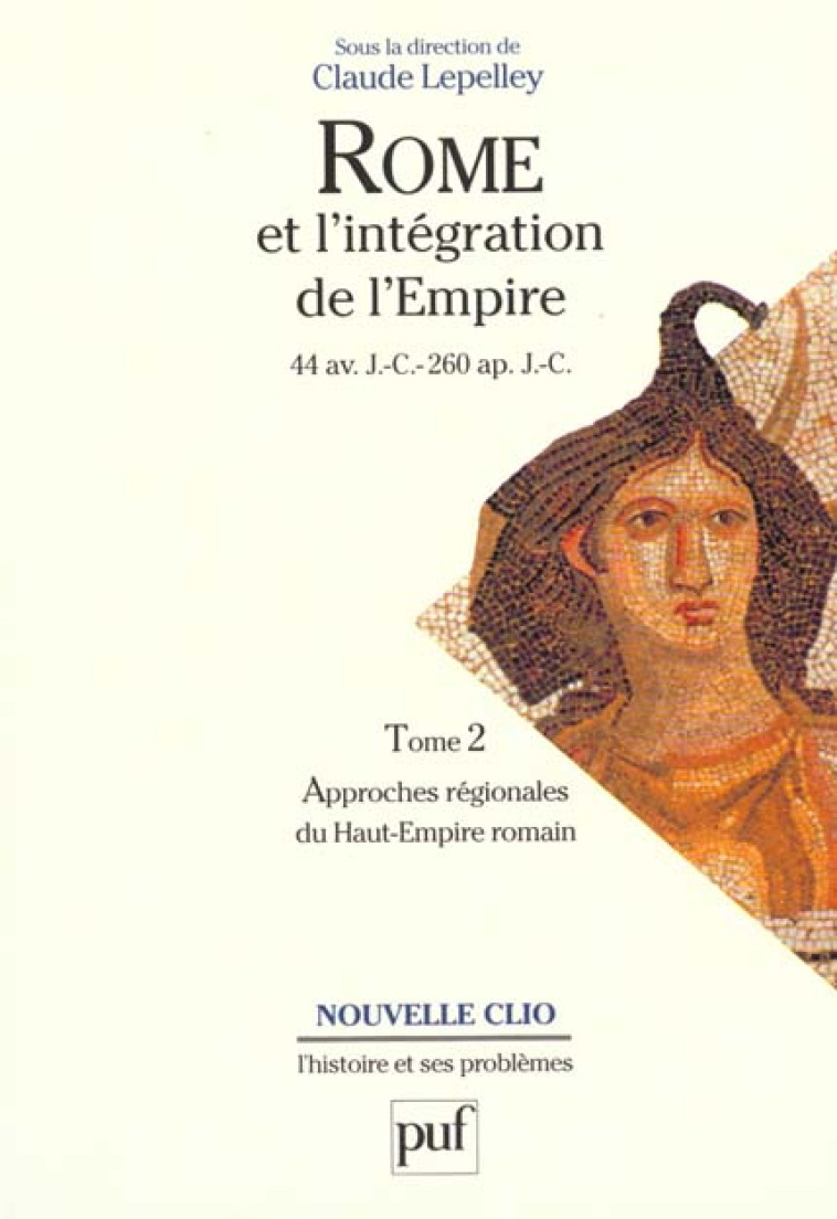 ROME ET L-INTEGRATION DE L-EMPIRE (44 AV. J.-C. - 260 AP. J.-C.). TOME 2 - APPROCHES REGIONALES DU H - LEPELLEY CLAUDE - PUF