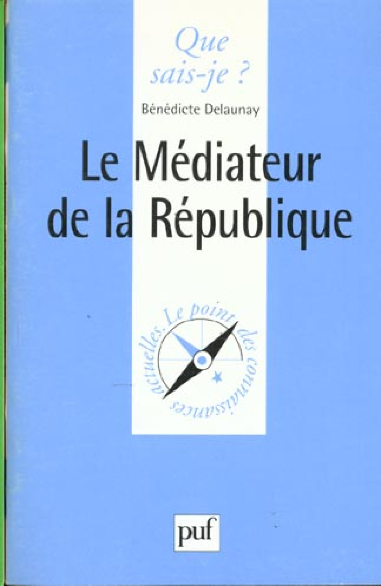 LE MEDIATEUR DE LA REPUBLIQUE - DELAUNAY BENEDICTE - PUF