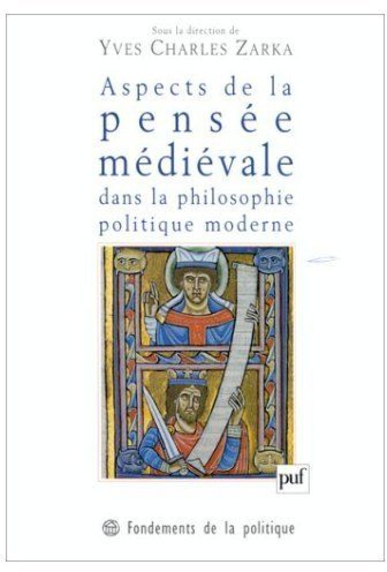 ASPECTS DE LA PENSEE MEDIEVALE DANS LA PHILOSOPHIE POLITIQUE MODERNE - ZARKA YVES CHARLES - PUF