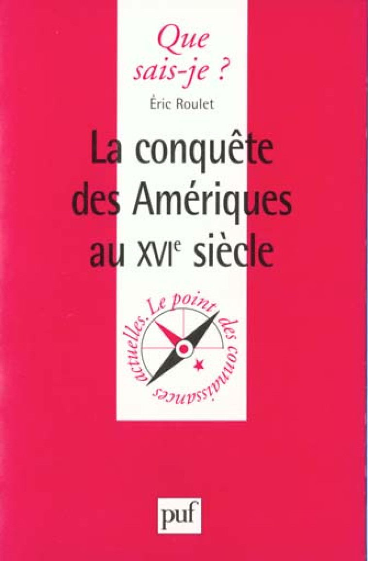 CONQUETE DES AMERIQUES AU XVIE S. QSJ 3526 - ROULET E - PUF