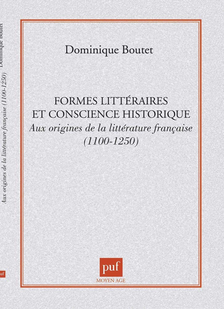 HISTORICITE DES GENRES ET FORMES LITTERAIRES - AUX ORIGINES DE LA LITTERATURE FRANCAISE 1100-1250 - Dominique Boutet - PUF