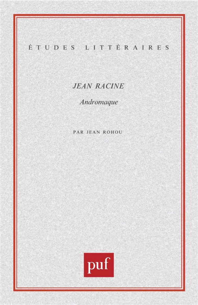 JEAN RACINE.  ANDROMAQUE - ROHOU JEAN - PUF