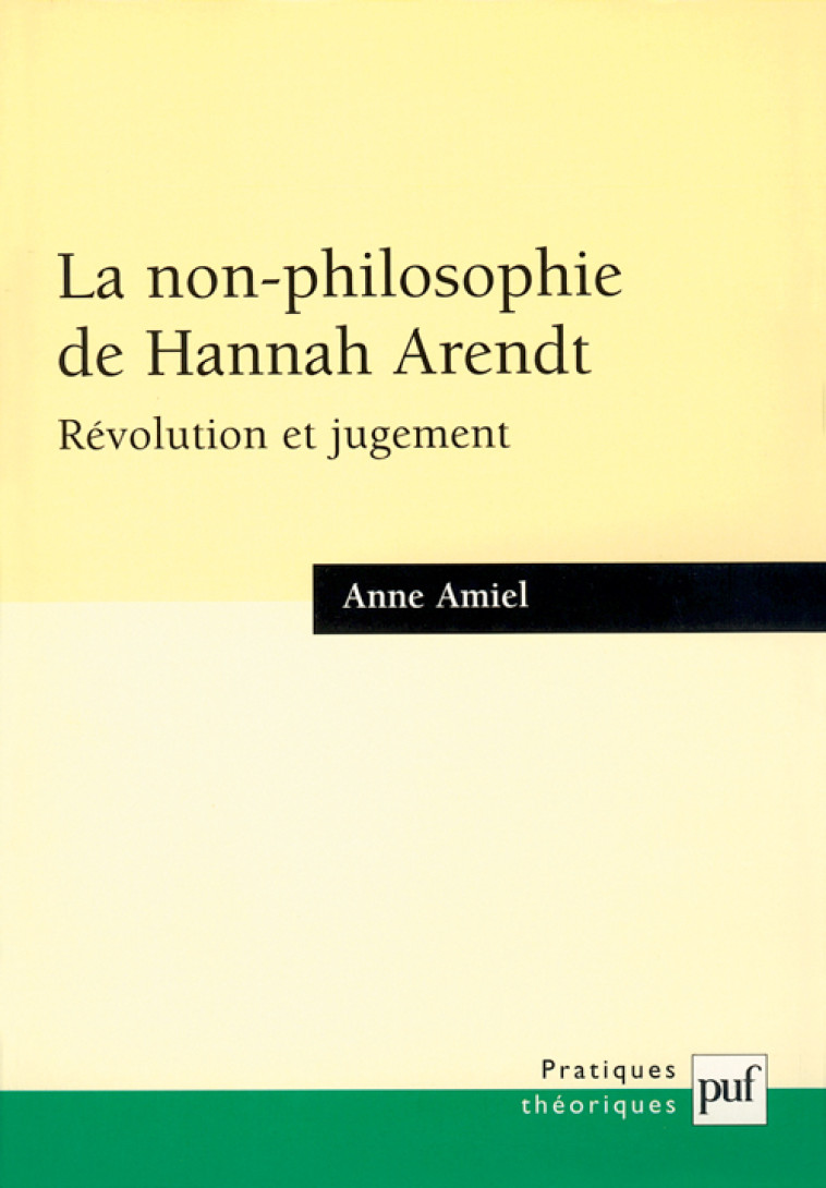 LA NON-PHILOSOPHIE DE HANNAH ARENDT, REVOLUTION ET JUGEMENT - AMIEL ANNE - PUF