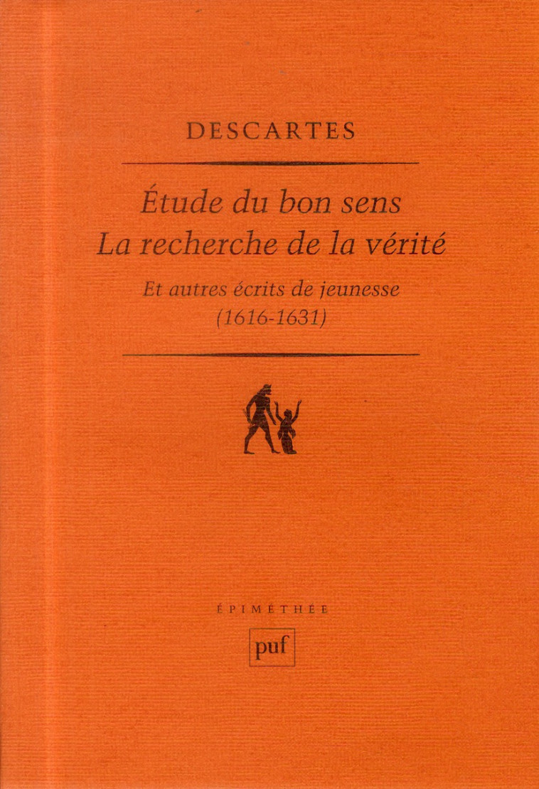 ETUDE DU BON SENS, LA RECHERCHE DE LA VERITE ET AUTRES ECRITS DE JEUNESSE (1616-1631) - DESCARTES RENE - PUF