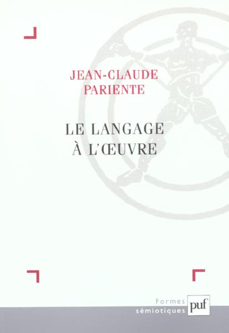 LE LANGAGE A L-OEUVRE - PARIENTE JEAN-CLAUDE - PUF