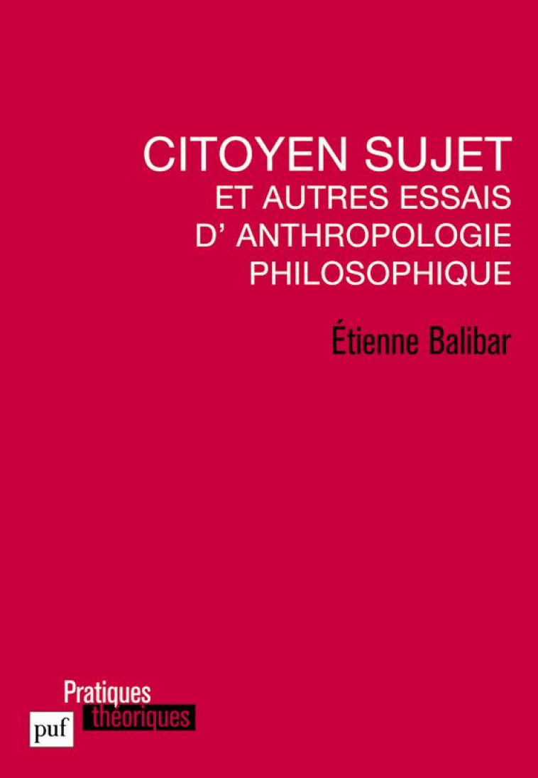 CITOYEN SUJET ET AUTRES ESSAIS D-ANTHROPOLOGIE PHILOSOPHIQUE - BALIBAR ETIENNE - PUF