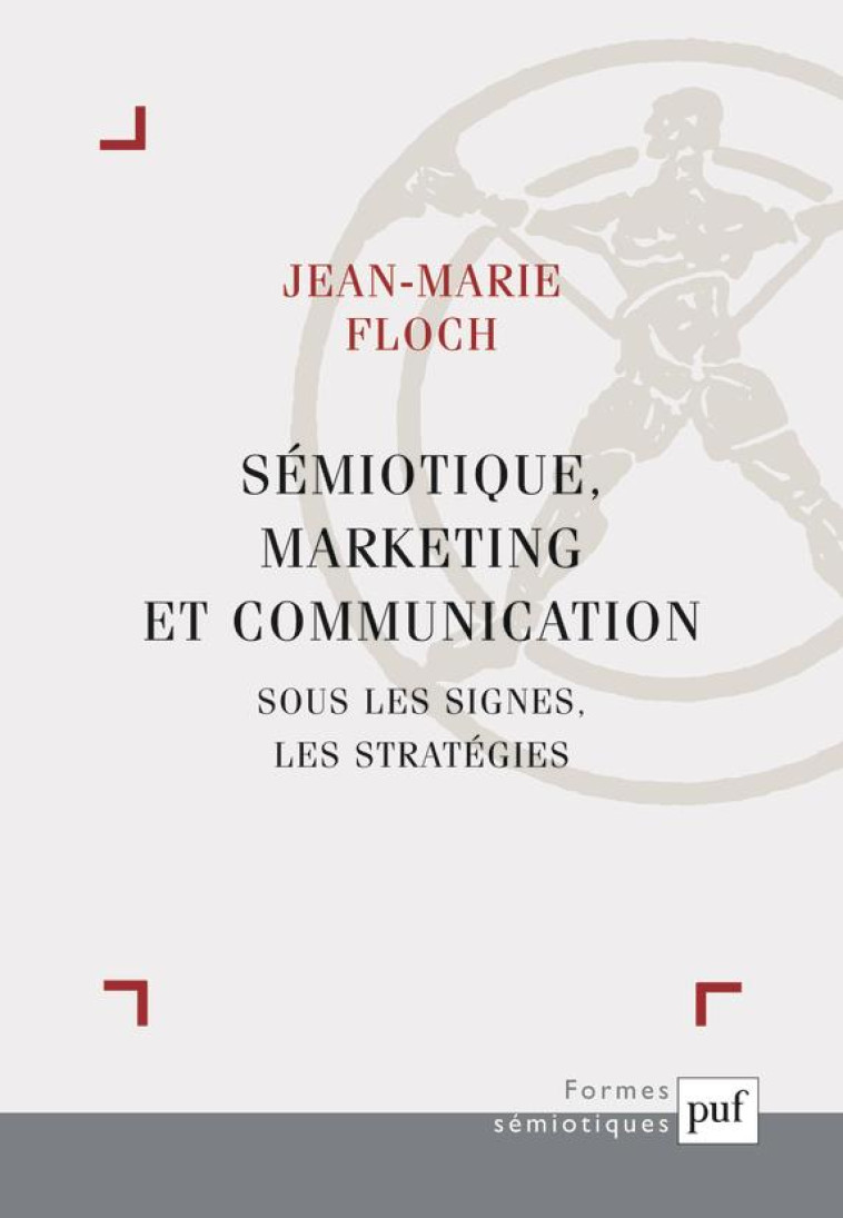 SEMIOTIQUE, MARKETING ET COMMUNICATION - SOUS LES SIGNES, LES STRATEGIES - FLOCH JEAN-MARIE - PUF