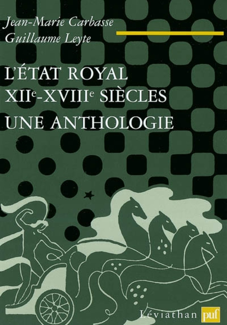 L-ETAT ROYAL, XIIE-XVIIIE SIECLE - UNE ANTHOLOGIE - LEYTE/CARBASSE - PUF