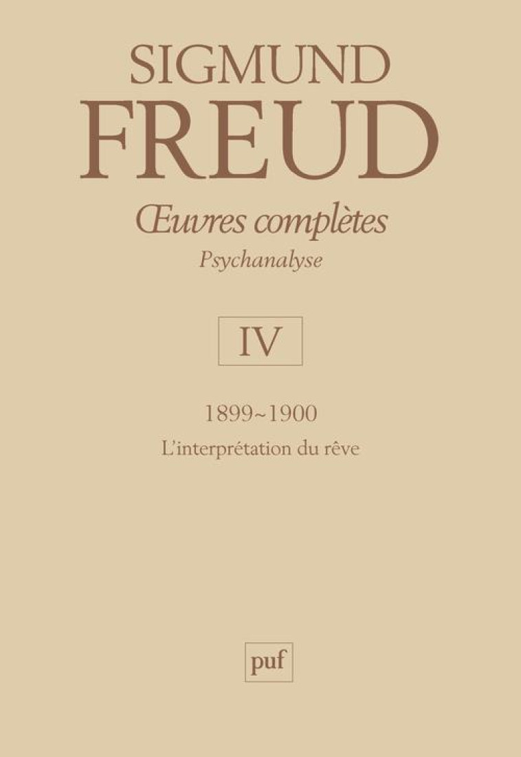 OEUVRES COMPLETES - PSYCHANALYSE - VOL. IV : 1899-1900 - L-INTERPRETATION DU REVE - FREUD SIGMUND - PUF