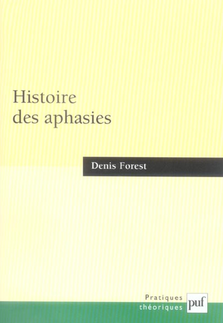 HISTOIRE DES APHASIES - UNE ANATOMIE DE L-EXPRESSION - FOREST DENIS - PUF