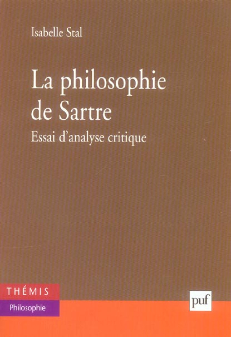 LA PHILOSOPHIE DE SARTRE - ESSAI D-ANALYSE CRITIQUE - STAL ISABELLE - PUF