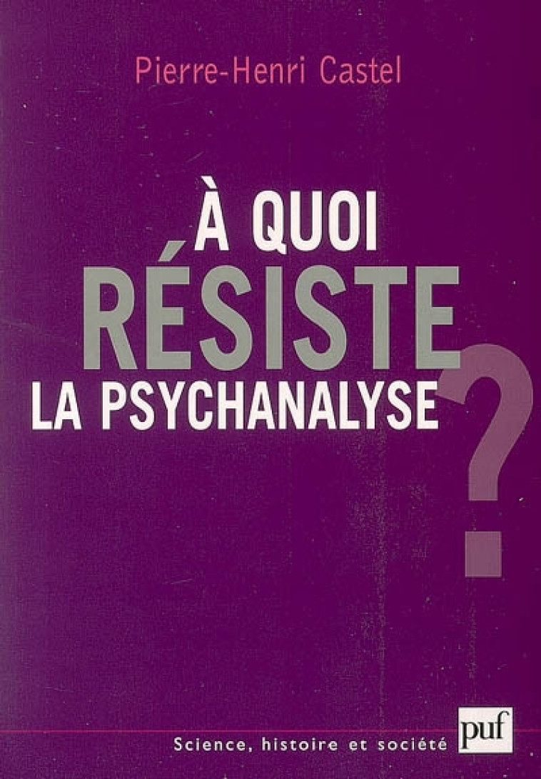 A QUOI RESISTE LA PSYCHANALYSE ? - CASTEL PIERRE-HENRI - PUF