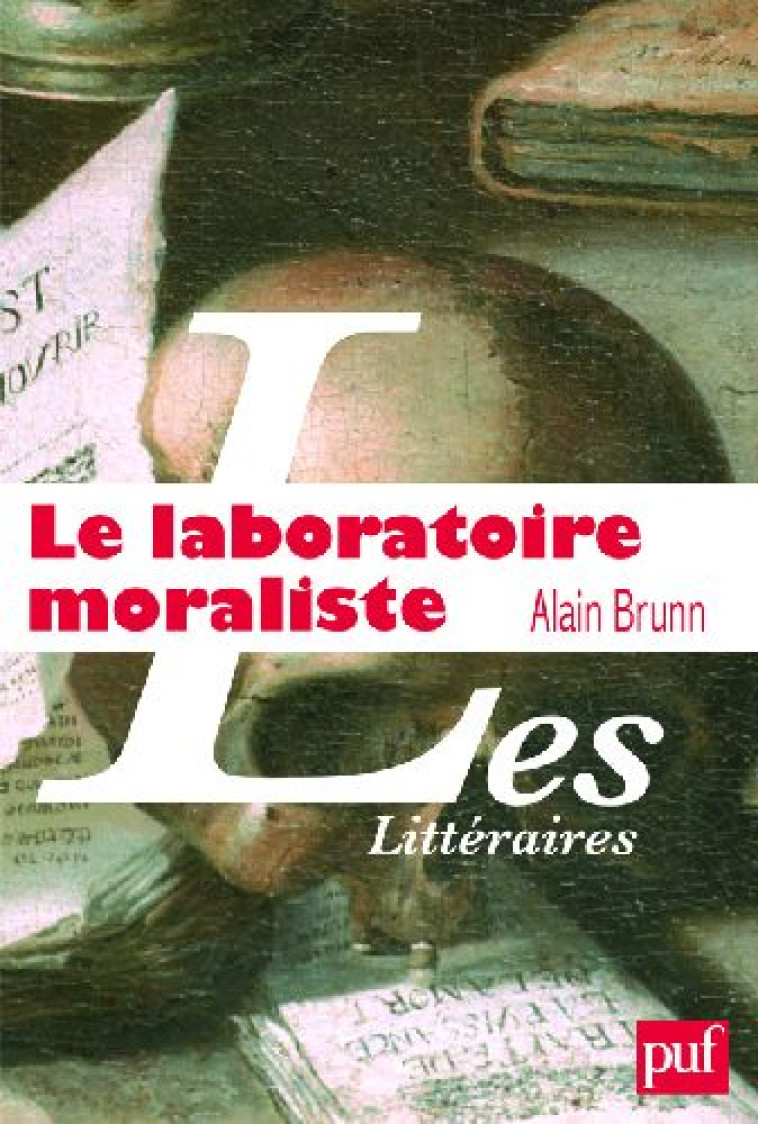 LE LABORATOIRE MORALISTE - LA ROCHEFOUCAULD ET L-INVENTION MODERNE DE L-AUTEUR - BRUNN ALAIN - PUF