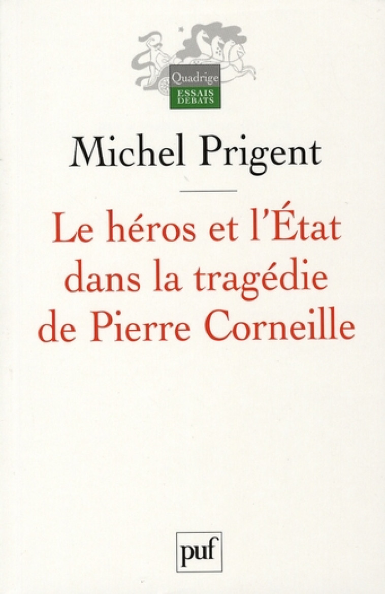 LE HEROS ET L-ETAT DANS LA TRAGEDIE DE PIERRE CORNEILLE - PRIGENT MICHEL - PUF