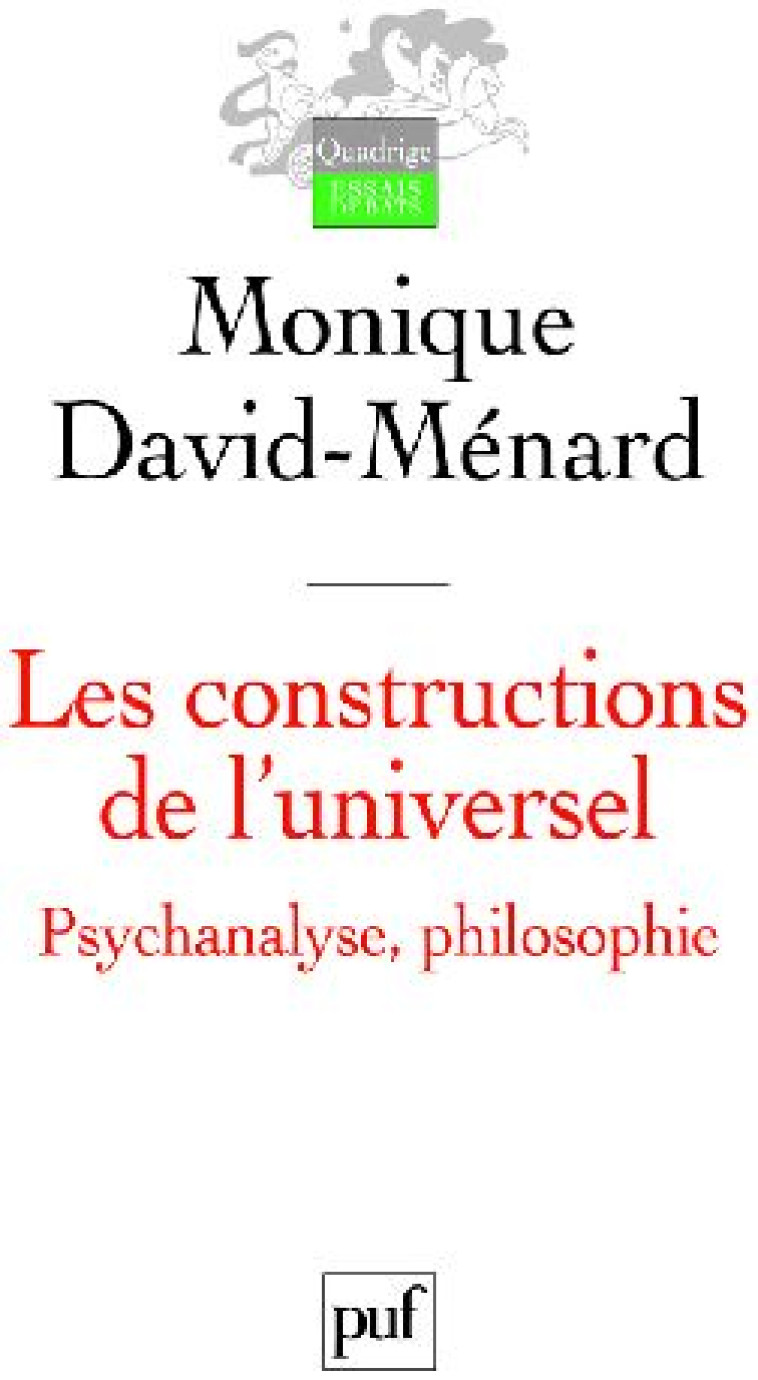 LES CONSTRUCTIONS DE L-UNIVERSEL. PSYCHANALYSE, PHILOSOPHIE - DAVID-MENARD MONIQUE - PUF