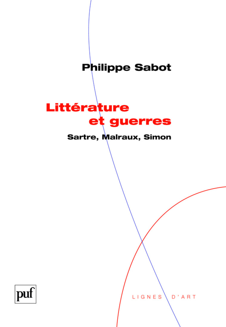 LITTERATURE ET GUERRES. SARTRE, MALRAUX, SIMON - SABOT PHILIPPE - PUF