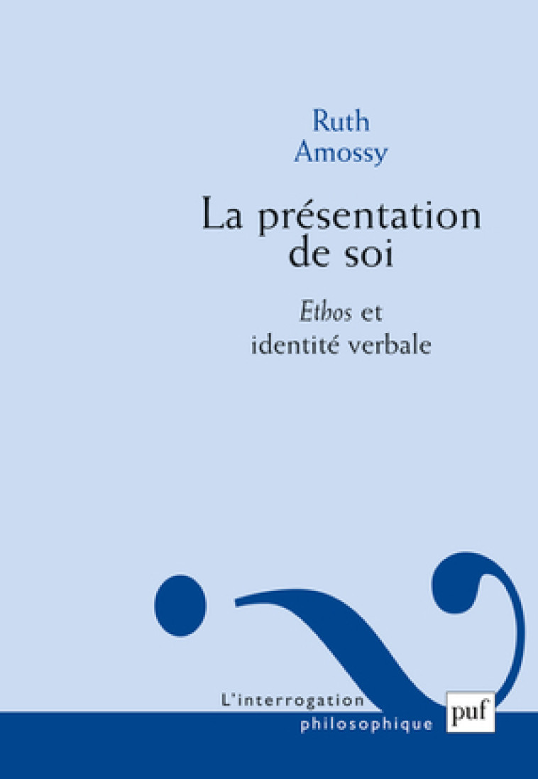 LA PRESENTATION DE SOI - ETHOS ET IDENTITE VERBALE - Ruth Amossy - PUF