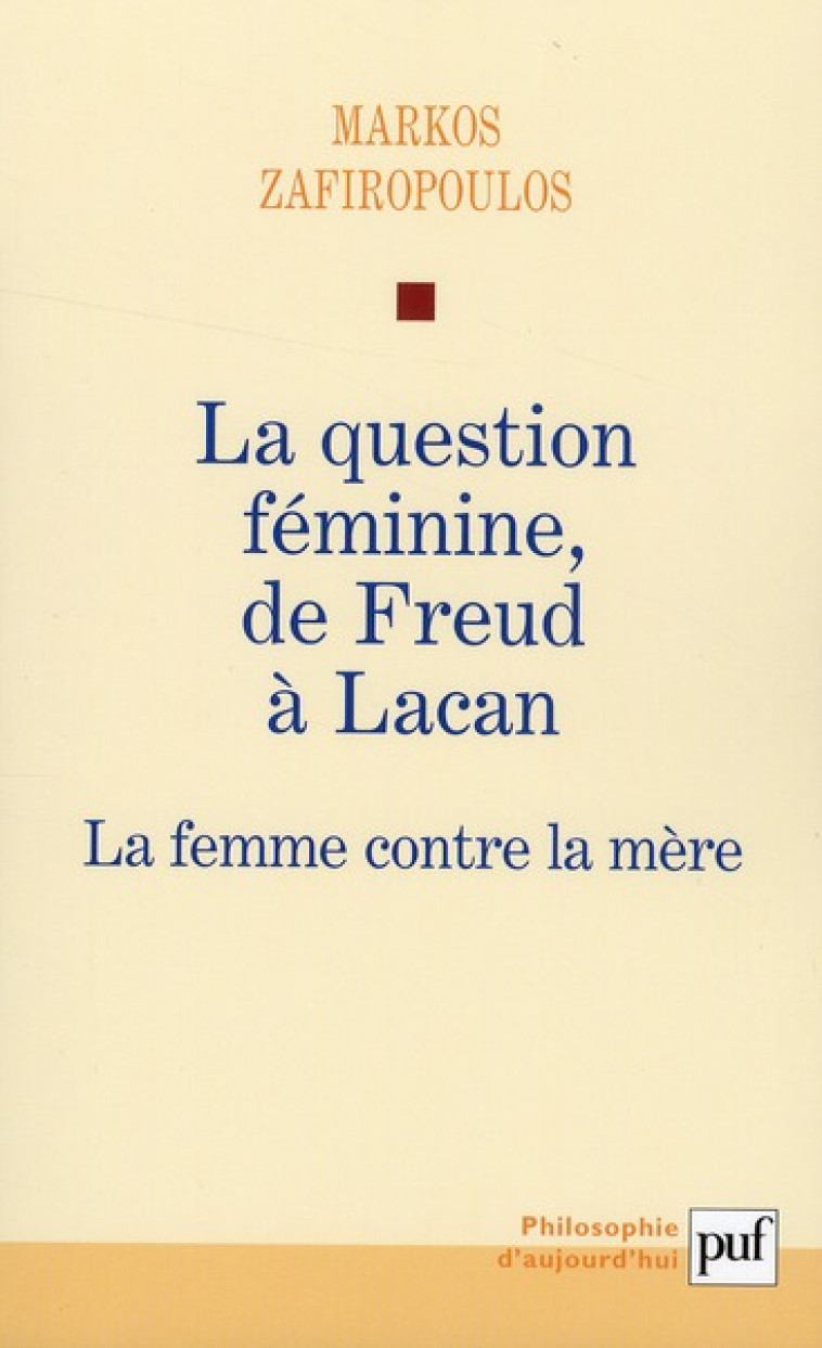 LA QUESTION FEMININE, DE FREUD A LACAN - LA FEMME CONTRE LA MERE - ZAFIROPOULOS MARKOS - PUF