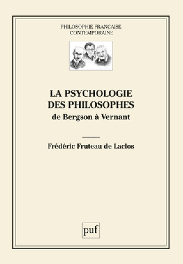 LA PSYCHOLOGIE DES PHILOSOPHES - DE BERGSON A VERNANT - Frédéric Fruteau de Laclos - PUF