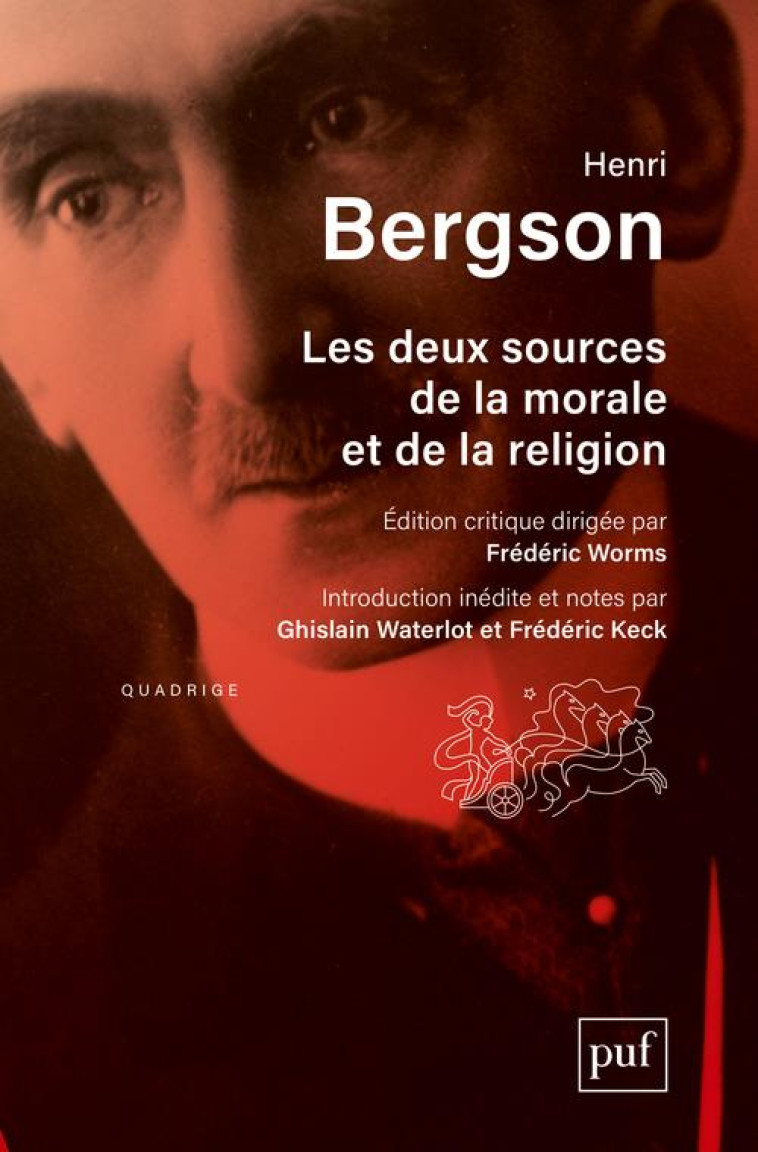 LES DEUX SOURCES DE LA MORALE ET DE LA RELIGION - EDITION CRITIQUE SOUS LA DIRECTION DE FREDERIC WOR - BERGSON HENRI - PUF