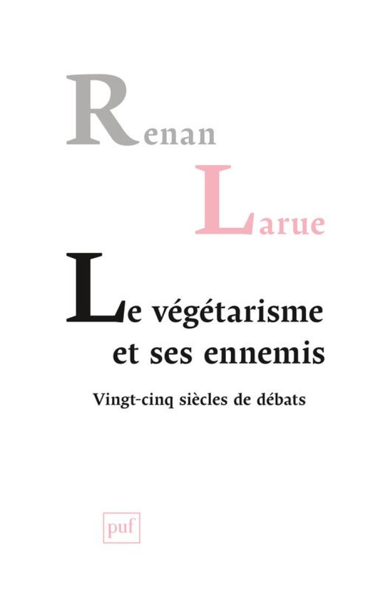 LE VEGETARISME ET SES ENNEMIS - VINGT-CINQ SIECLES DE DEBATS - LARUE RENAN - PUF