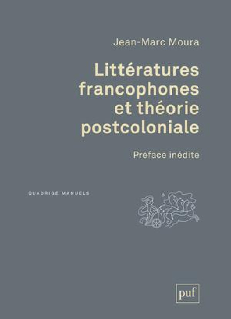 LITTERATURES FRANCOPHONES ET THEORIE POSTCOLONIALE - PREFACE INEDITE DE L-AUTEUR - MOURA JEAN-MARC - PUF