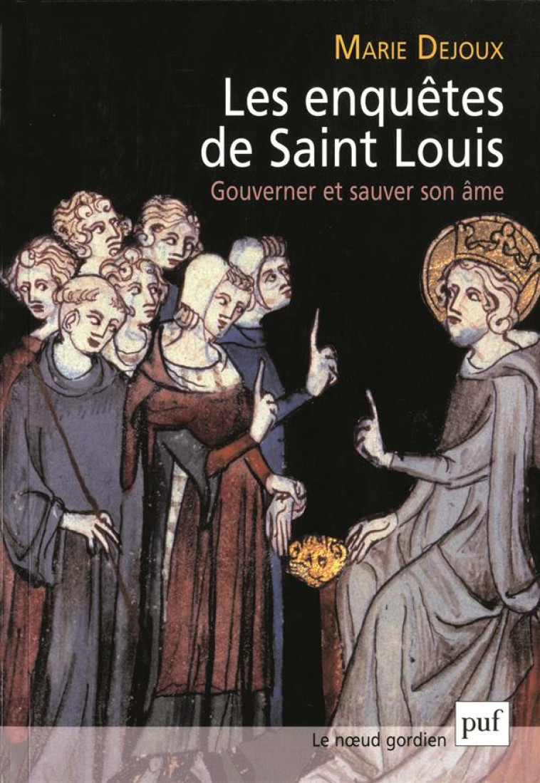 LES ENQUETES DE SAINT LOUIS. GOUVERNER ET SAUVER SON AME - DEJOUX MARIE - PUF