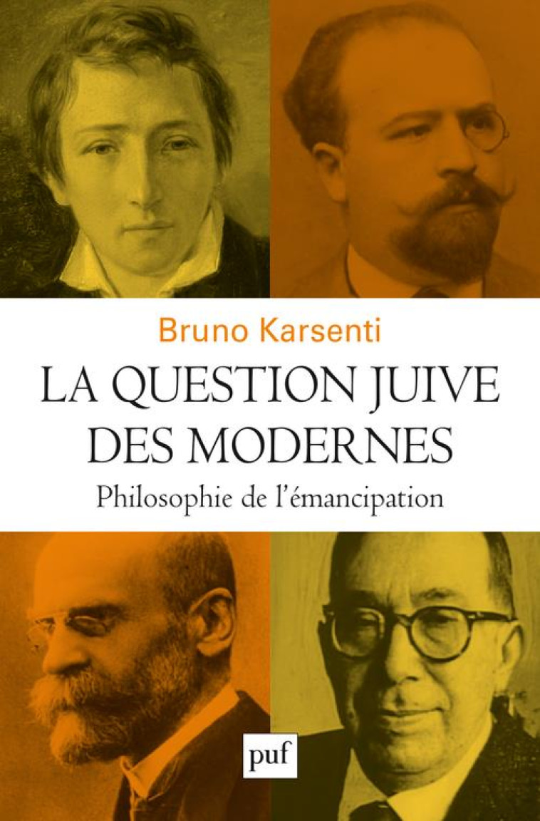 LA QUESTION JUIVE DES MODERNES - PHILOSOPHIE DE L-EMANCIPATION - KARSENTI BRUNO - PUF