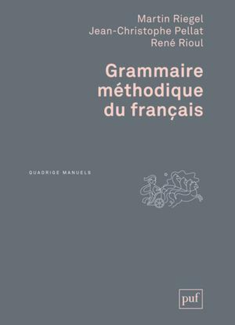 GRAMMAIRE METHODIQUE DU FRANCAIS (5ED). - RIEGEL MARTIN / PELL - PUF