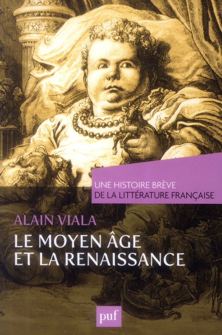 MOYEN AGE ET RENAISSANCE. UNE HISTOIRE BREVE DE LA LITTERATURE FRANCAISE - VIALA ALAIN - PUF