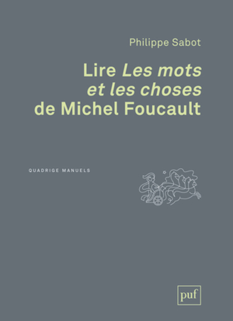 LIRE  LES MOTS ET LES CHOSES  DE MICHEL FOUCAULT - Philippe Sabot - PUF