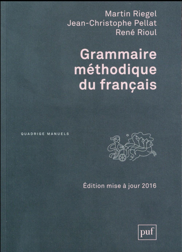 GRAMMAIRE METHODIQUE DU FRANCAIS (6ED). - RIEGEL MARTIN / PELL - PUF