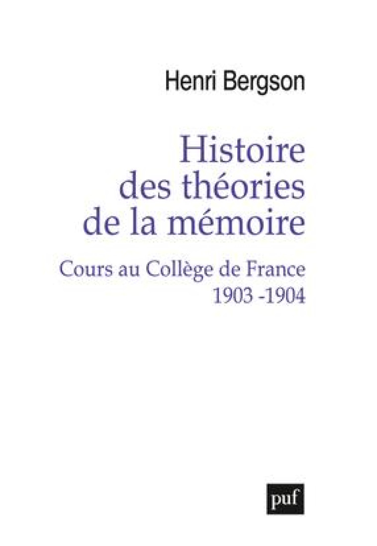 HISTOIRE DES THEORIES DE LA MEMOIRE. COURS AU COLLEGE DE FRANCE 1903-1904 - BERGSON HENRI - PUF