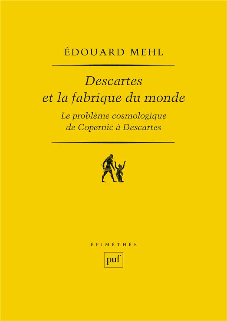 DESCARTES ET LA FABRIQUE DU MONDE - LE PROBLEME COSMOLOGIQUE, DE COPERNIC A DESCARTES - MEHL EDOUARD - PUF