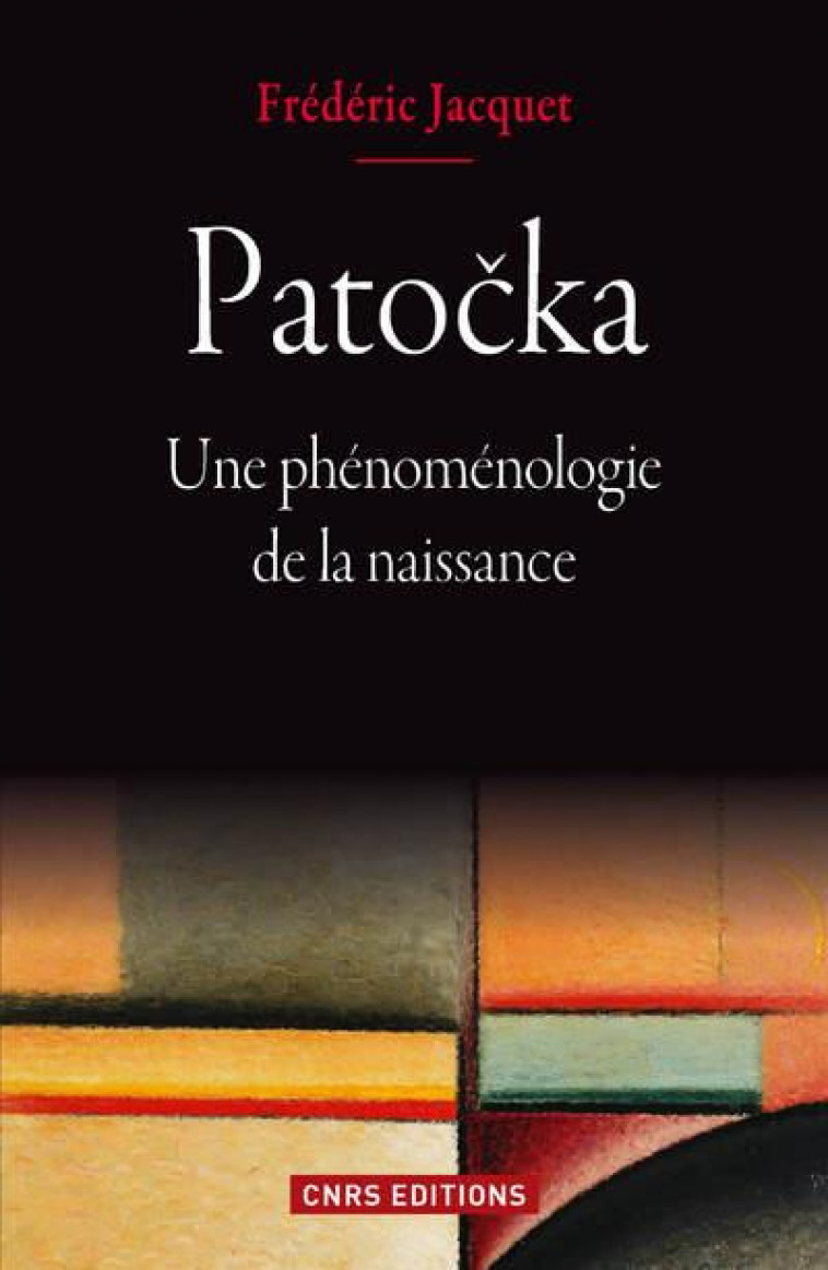 PATOCKA. UNE PHENOMENOLOGIE DE LA NAISSANCE - JACQUET FREDERIC - CNRS Editions