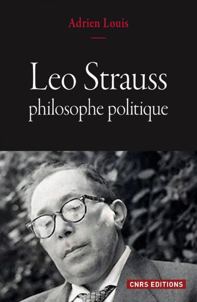 LEO STRAUSS, PHILOSOPHE POLITIQUE - LOUIS/MANENT - CNRS