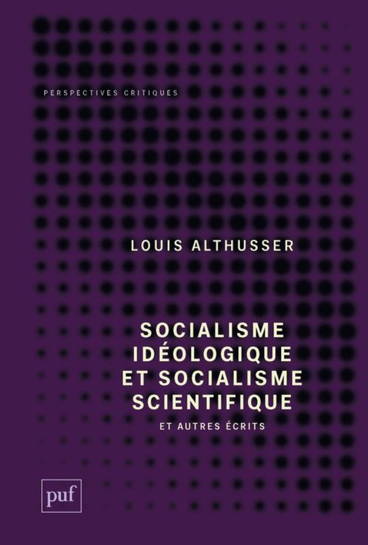 SOCIALISME IDEOLOGIQUE ET SOCIALISME SCIENTIFIQUE, ET AUTRES ECRITS - ALTHUSSER LOUIS - PUF