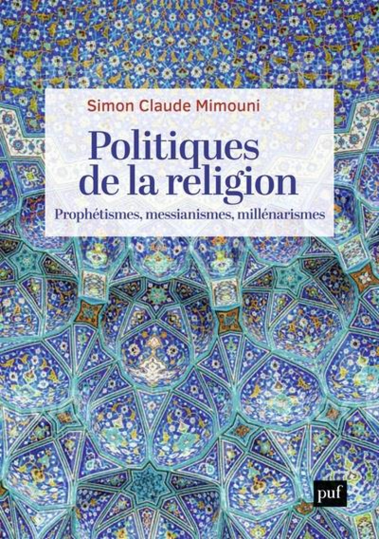 POLITIQUES DE LA RELIGION : PROPHETISMES, MESSIANISMES, MILLENARISMES - MIMOUNI SIMON CLAUDE - PUF