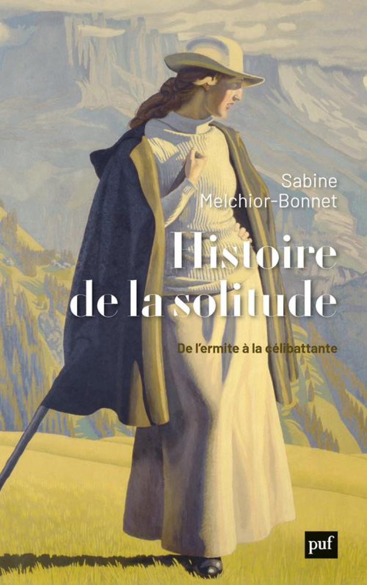 HISTOIRE DE LA SOLITUDE - DE L-ERMITE A LA CELIBATTANTE - MELCHIOR-BONNET S. - PUF