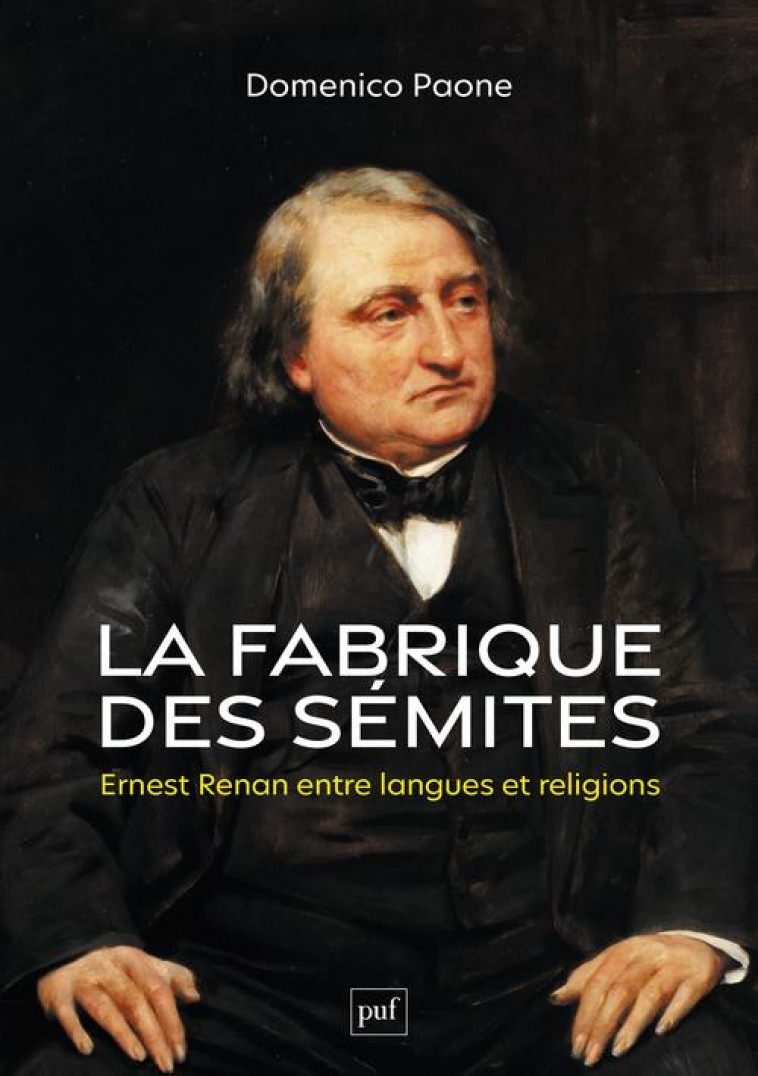 LA FABRIQUE DES SEMITES - ERNEST RENAN ENTRE LANGUES ET RELIGIONS - PAONE DOMENICO - PUF