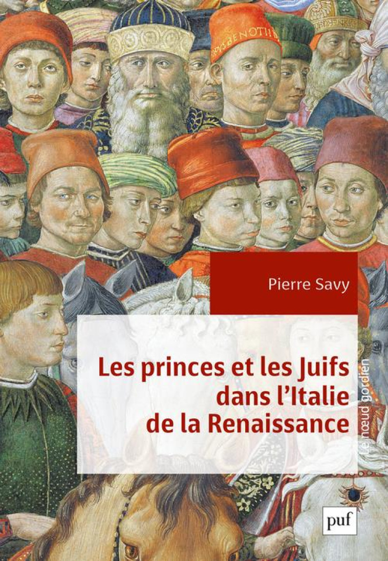 LES PRINCES ET LES JUIFS DANS L-ITALIE DE LA RENAISSANCE - SAVY PIERRE - PUF