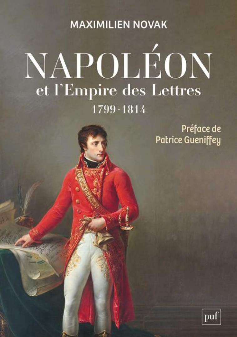 NAPOLEON ET L-EMPIRE DES LETTRES - L-OPINION PUBLIQUE SOUS LE CONSULAT ET LE PREMIER EMPIRE (1799?18 - NOVAK MAXIMILIEN - PUF