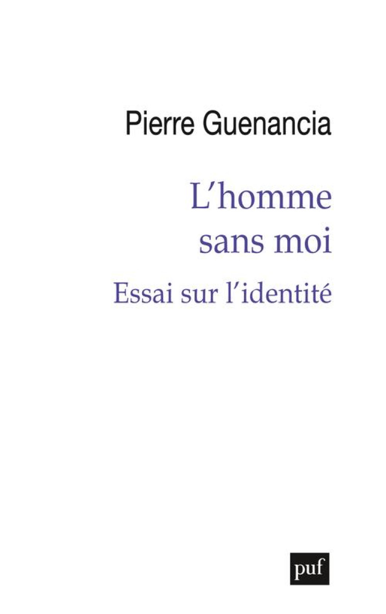 L-HOMME SANS MOI - ESSAI SUR L-IDENTITE - GUENANCIA PIERRE - PUF