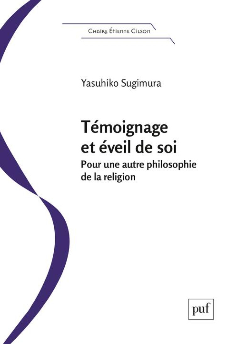 TEMOIGNAGE ET EVEIL DE SOI - POUR UNE AUTRE PHILOSOPHIE DE LA RELIGION - SUGIMURA YASUHIKO - PUF