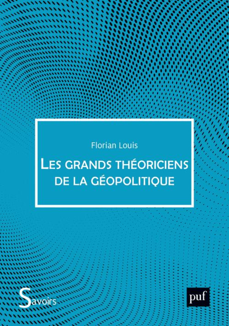 LES GRANDS THEORICIENS DE LA GEOPOLITIQUE - LOUIS FLORIAN - PUF