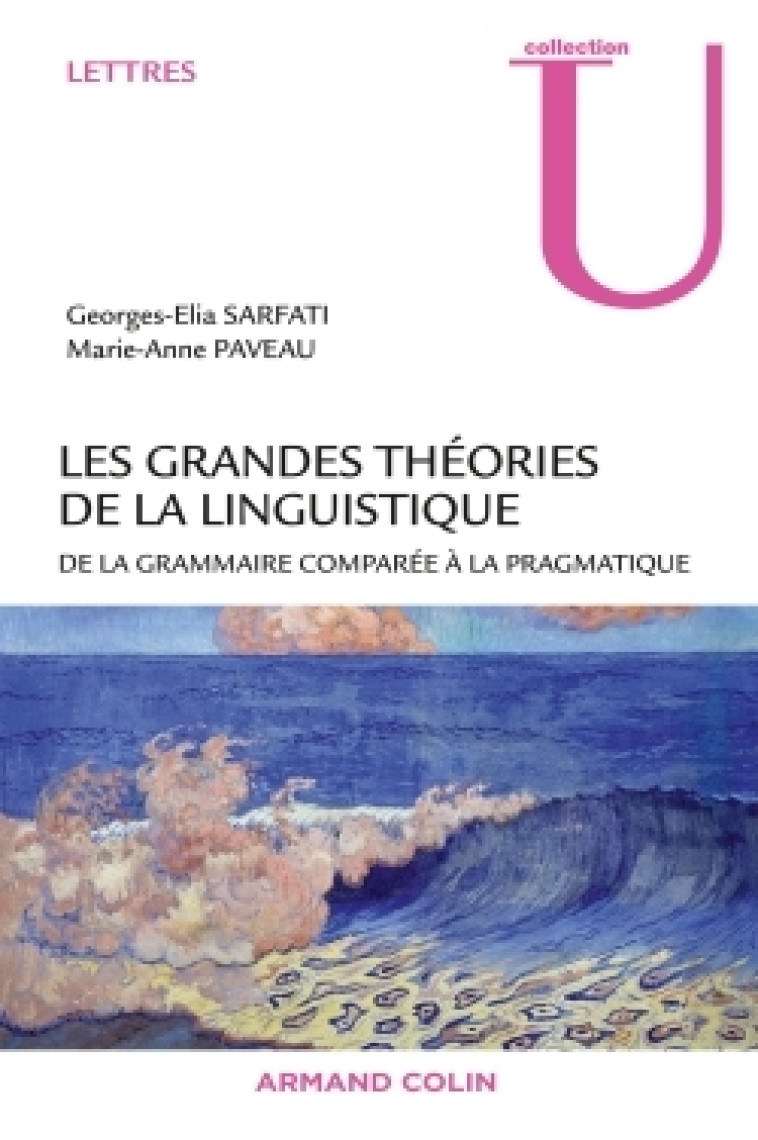 LES GRANDES THEORIES DE LA LINGUISTIQUE - DE LA GRAMMAIRE COMPAREE A LA PRAGMATIQUE - Georges-Elia Sarfati - ARMAND COLIN