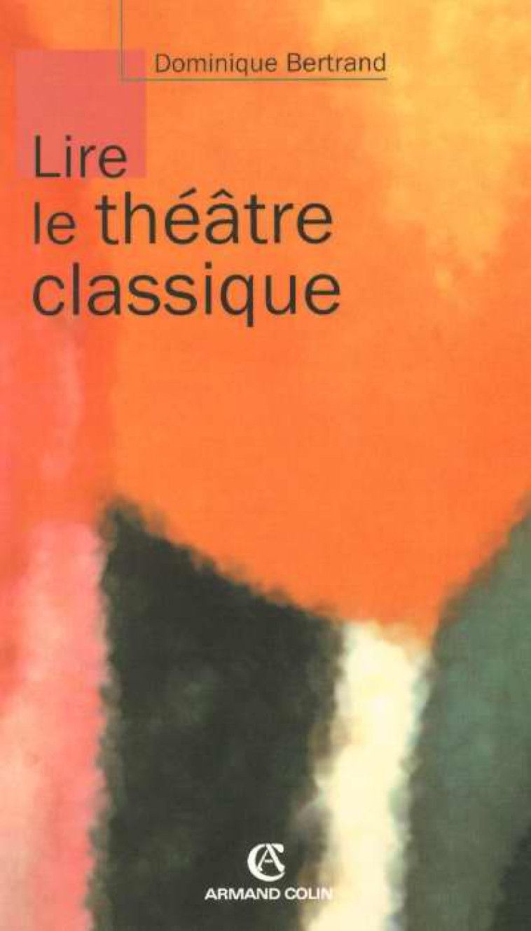 LIRE LE THEATRE CLASSIQUE - BERTRAND DOMINIQUE - NATHAN