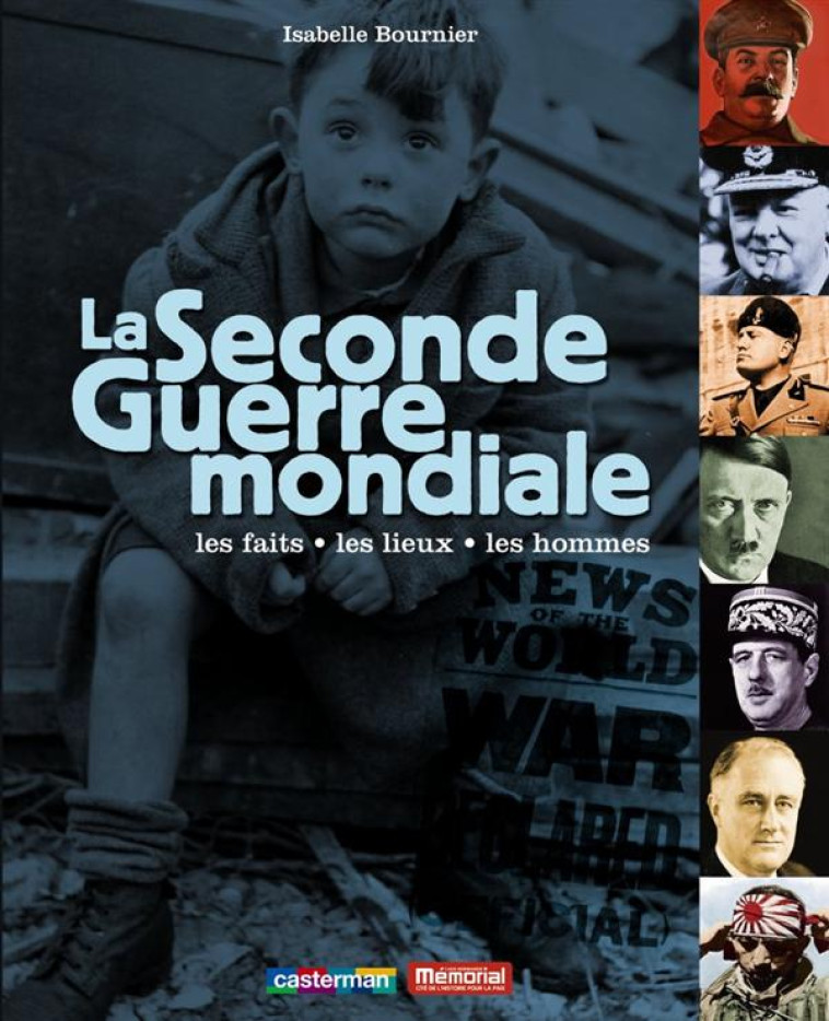 LA SECONDE GUERRE MONDIALE - LES FAITS, LES LIEUX, LES HOMMES - BOURNIER ISABELLE - CASTERMAN