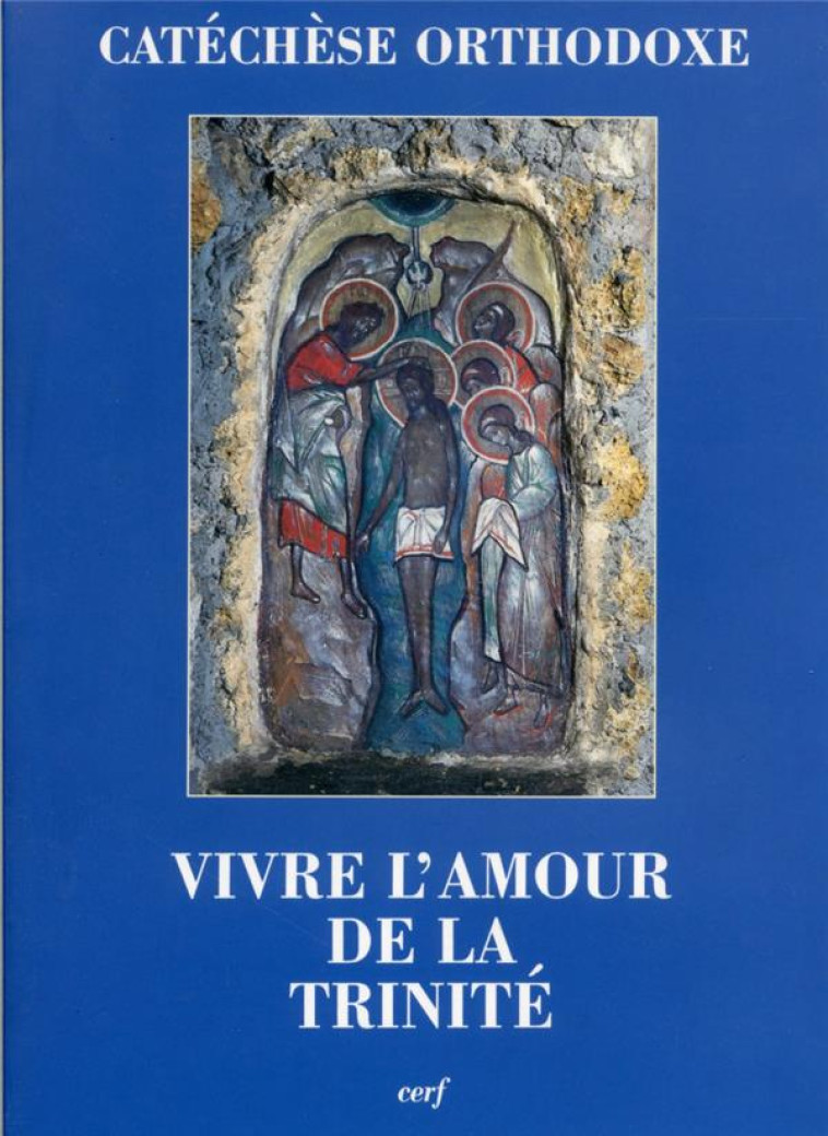 VIVRE L-AMOUR DE LA TRINITE - CATECHESE ORTHODOXE - CERF